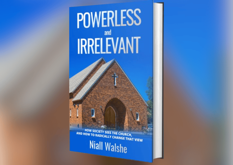 Book cover of Niall Walshe's "Powerless and Irrelevant: How society sees the church and how to radically change that view".